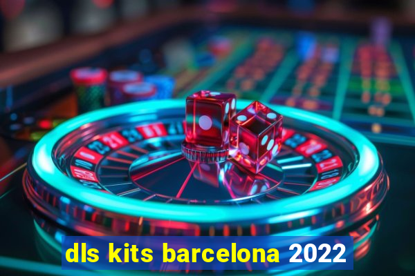 dls kits barcelona 2022